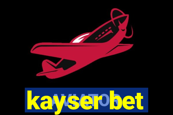 kayser bet