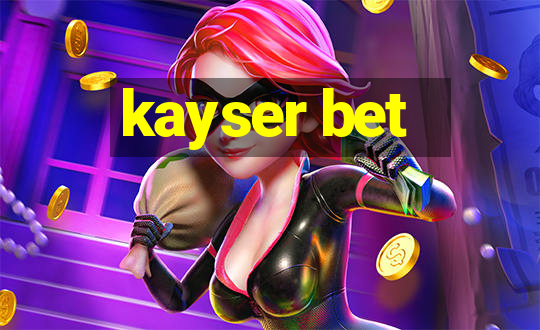 kayser bet