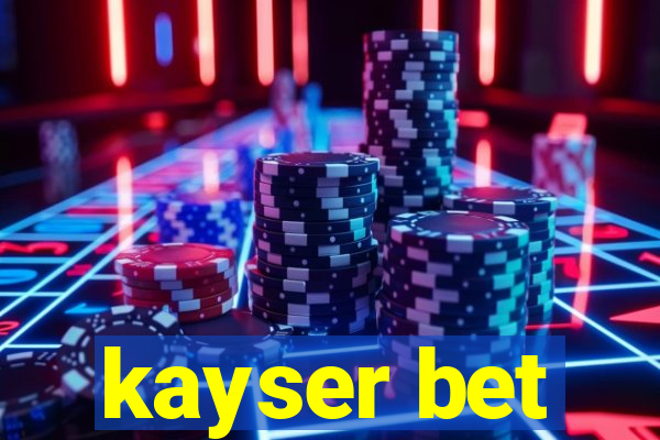 kayser bet