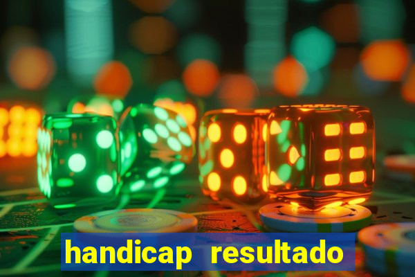 handicap resultado final - 1