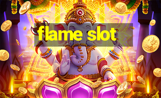 flame slot