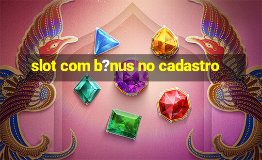 slot com b?nus no cadastro