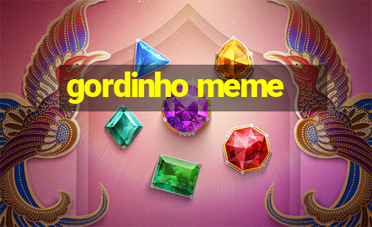 gordinho meme