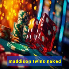 maddison twins naked