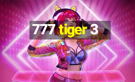 777 tiger 3