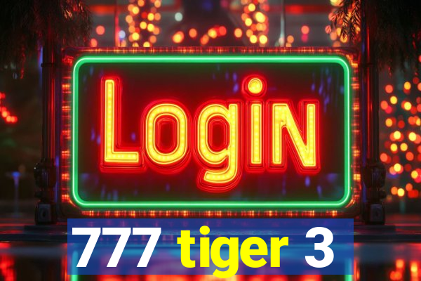 777 tiger 3