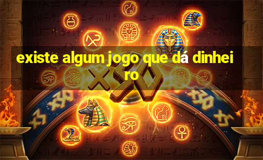 existe algum jogo que dá dinheiro