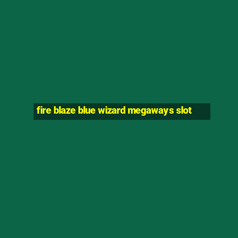 fire blaze blue wizard megaways slot