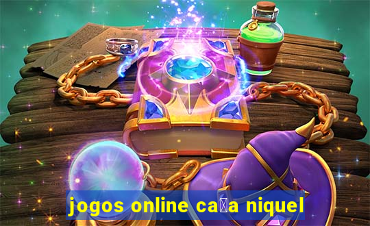 jogos online ca莽a niquel