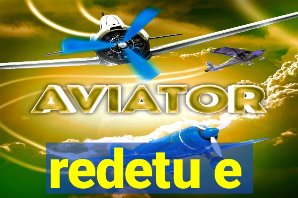 redetu e