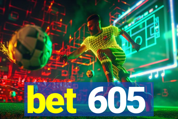 bet 605