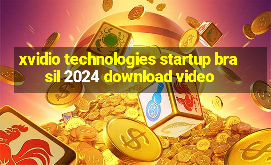 xvidio technologies startup brasil 2024 download video