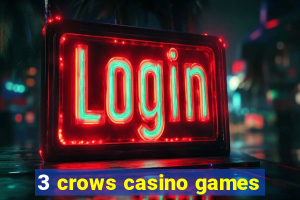 3 crows casino games