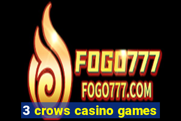 3 crows casino games