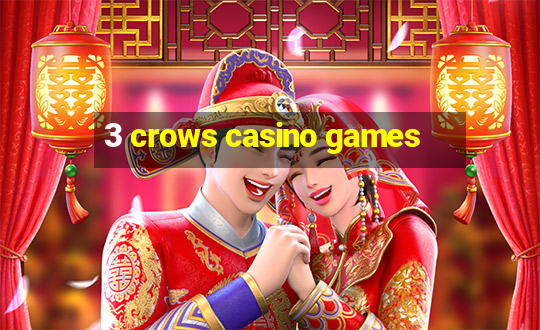 3 crows casino games