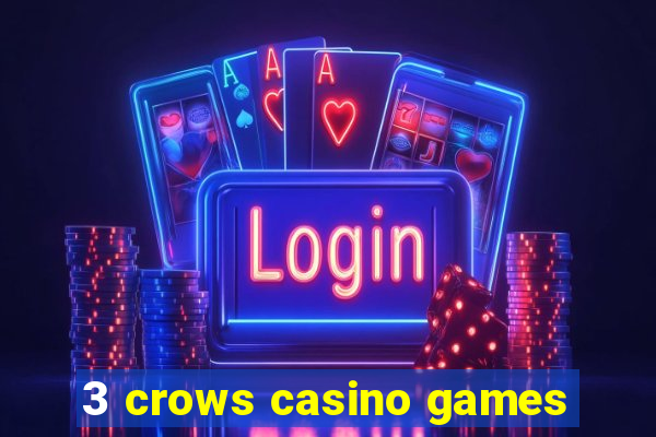 3 crows casino games