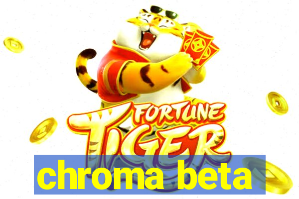 chroma beta