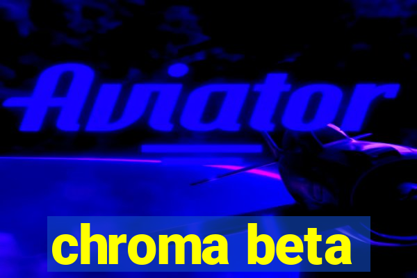 chroma beta