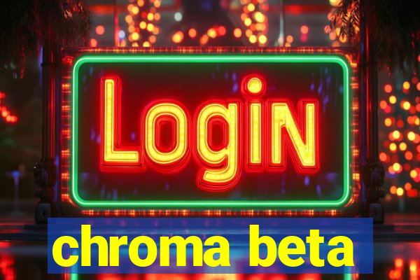 chroma beta