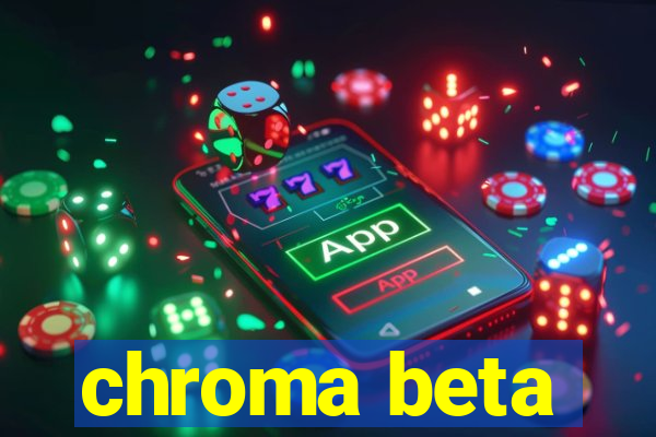 chroma beta