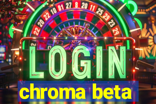 chroma beta