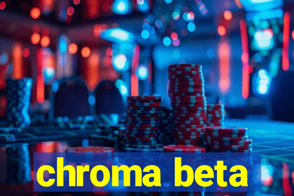 chroma beta