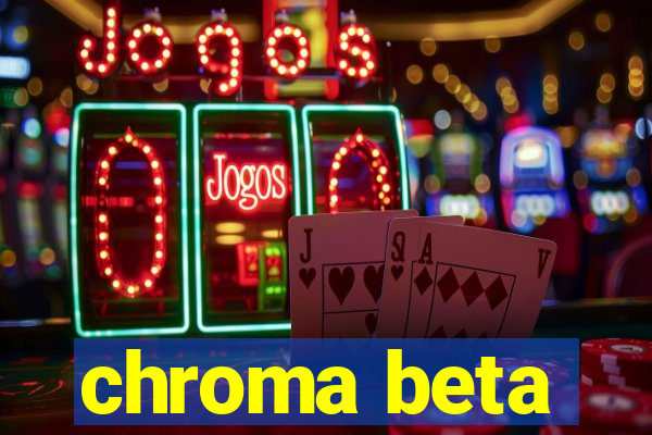 chroma beta