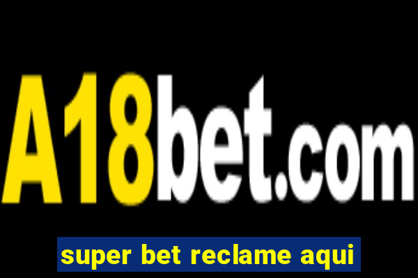 super bet reclame aqui