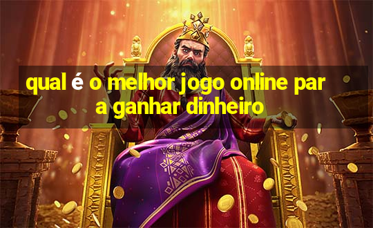 qual é o melhor jogo online para ganhar dinheiro