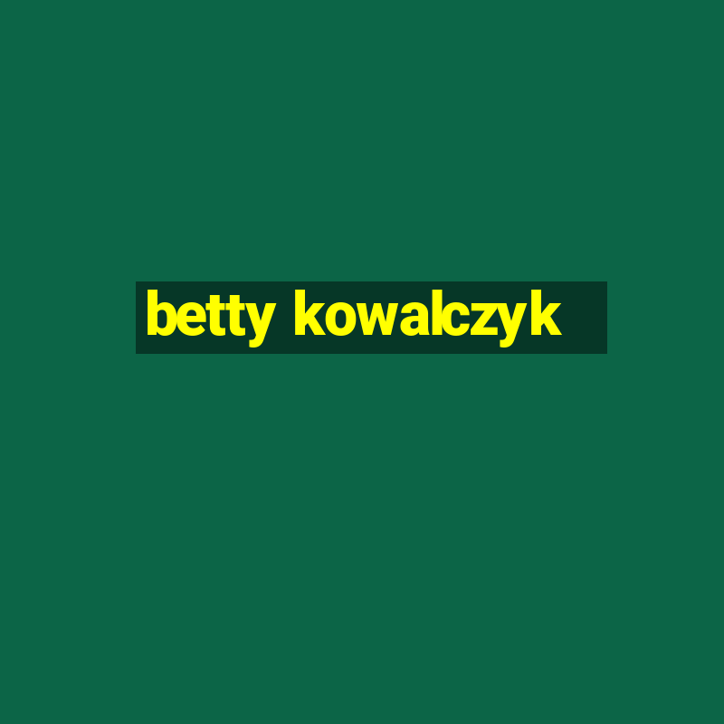 betty kowalczyk