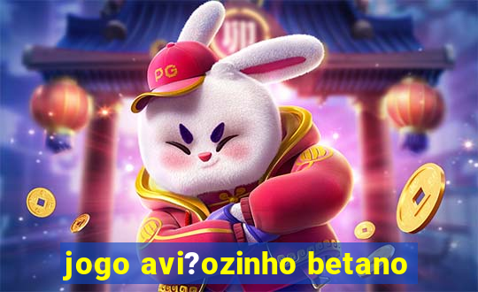 jogo avi?ozinho betano