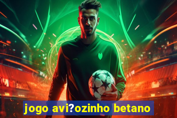 jogo avi?ozinho betano