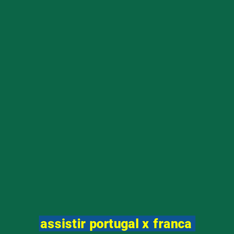 assistir portugal x franca