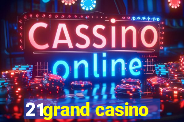 21grand casino