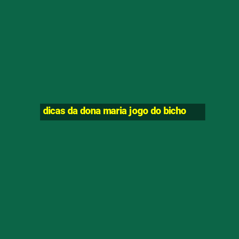 dicas da dona maria jogo do bicho