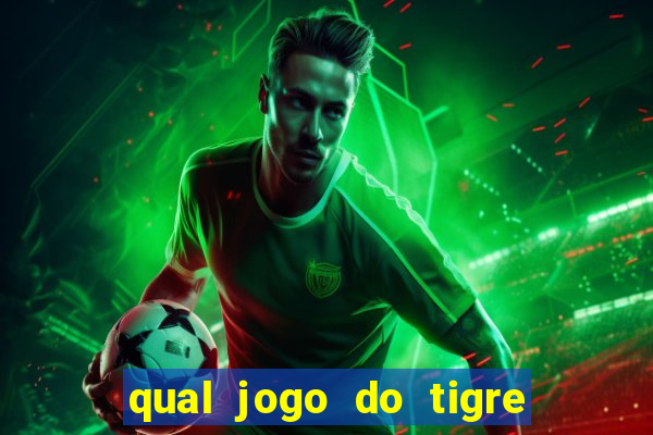 qual jogo do tigre da mais dinheiro