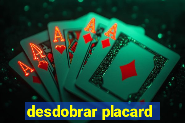 desdobrar placard