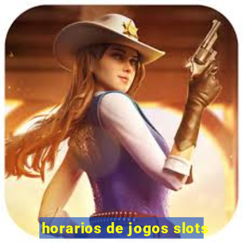 horarios de jogos slots