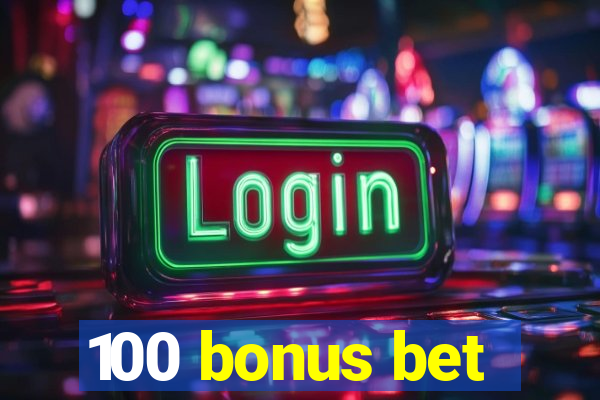 100 bonus bet