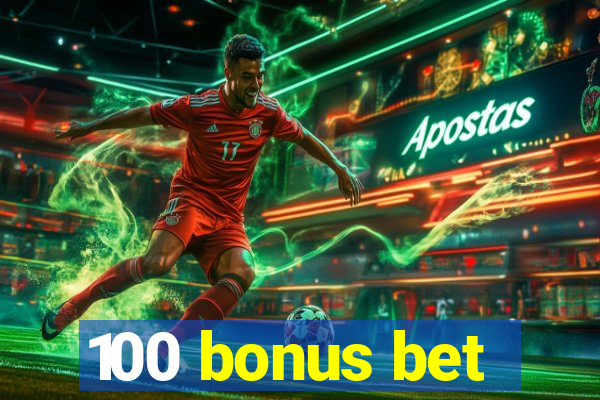 100 bonus bet