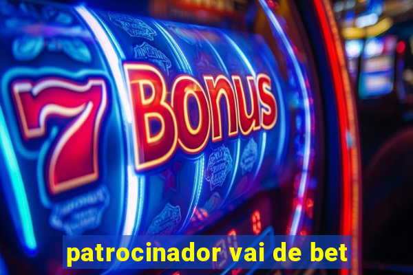 patrocinador vai de bet