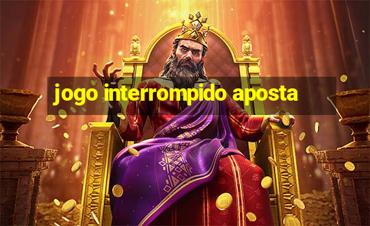 jogo interrompido aposta