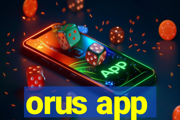 orus app