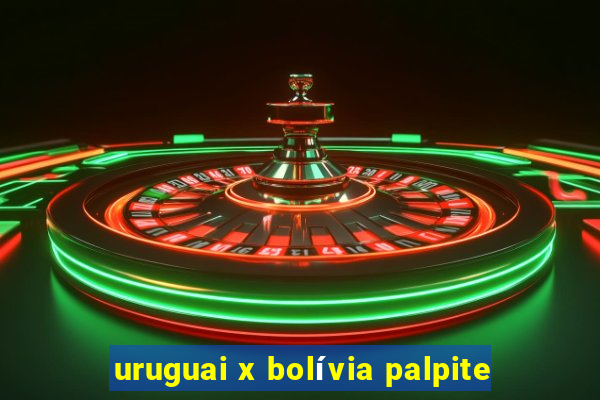 uruguai x bolívia palpite