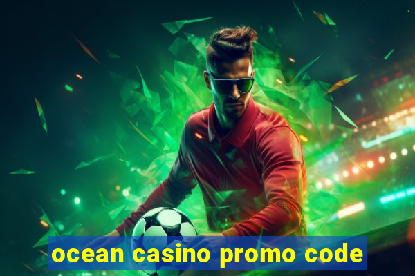 ocean casino promo code