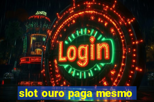 slot ouro paga mesmo