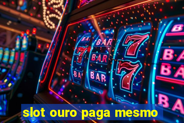 slot ouro paga mesmo