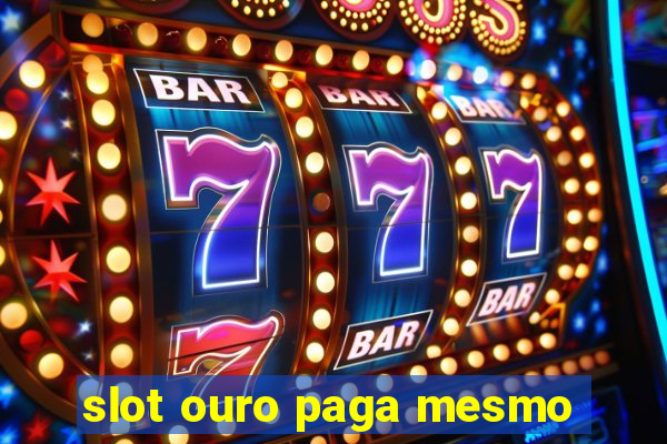 slot ouro paga mesmo