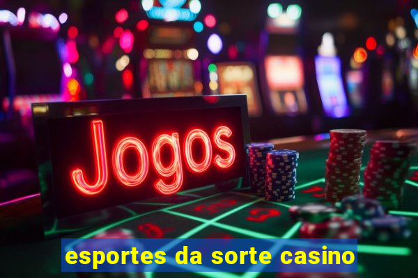 esportes da sorte casino