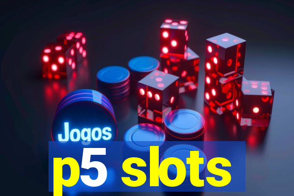 p5 slots